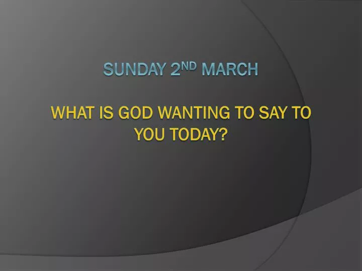 sunday 2 nd march what is god wanting to say to you today