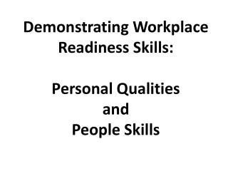 Demonstrating Workplace Readiness Skills: Personal Qualities and People Skills