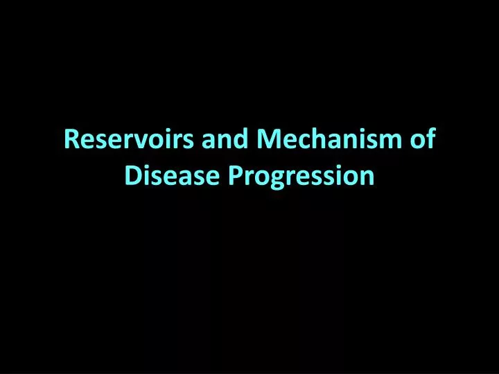reservoirs and mechanism of disease progression