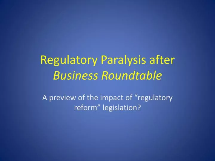 regulatory paralysis after business roundtable