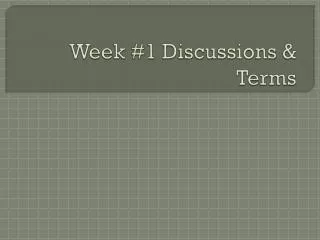 Week #1 Discussions &amp; Terms
