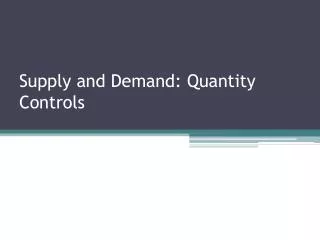 Supply and Demand: Quantity Controls