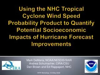 Mark DeMaria, NOAA/NESDIS/StAR Andrea Schumacher, CIRA/CSU Dan Brown and Ed Rappaport, NHC