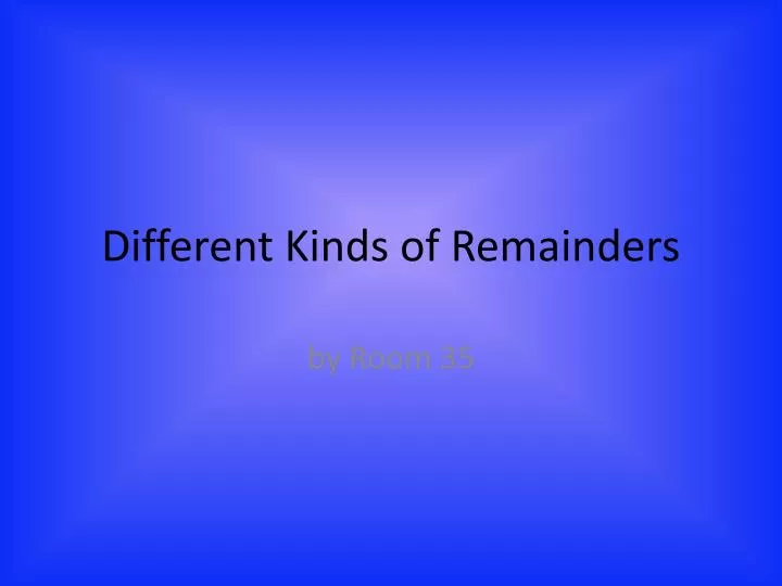 different kinds of remainders