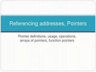 Referencing addresses, Pointers