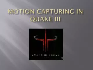 Motion Capturing in Quake III