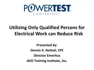 Utilizing Only Qualified Persons for Electrical Work can Reduce Risk Presented by: