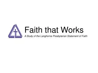 Faith that Works A Study of the Langhorne Presbyterian Statement of Faith