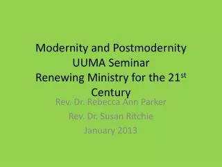 Modernity and Postmodernity UUMA Seminar Renewing Ministry for the 21 st Century