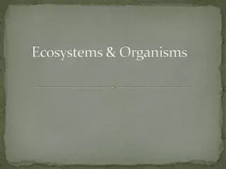 Ecosystems &amp; Organisms
