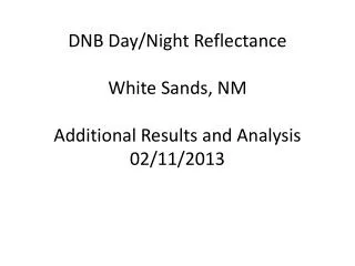 DNB Day/Night Reflectance White Sands, NM Additional Results and Analysis 02/11/2013