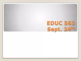 EDUC 563 Sept. 24 th