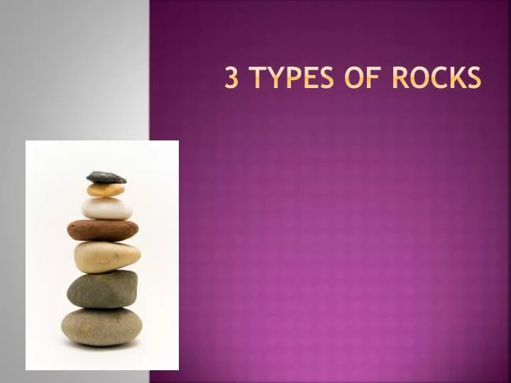 3 types of rocks