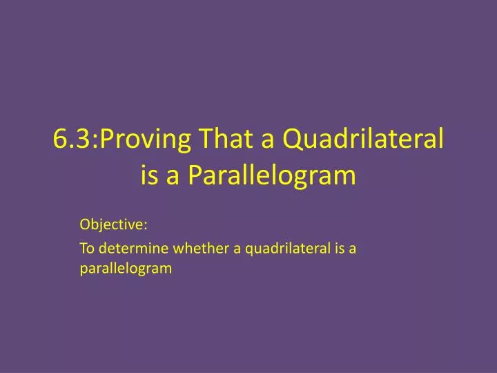 6 3 proving that a quadrilateral is a parallelogram