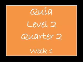 Quia Level 2 Quarter 2 Week 1