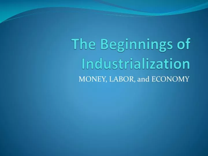 the beginnings of industrialization