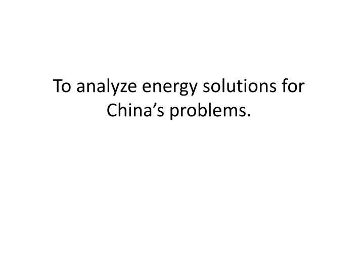 to analyze energy solutions for china s problems