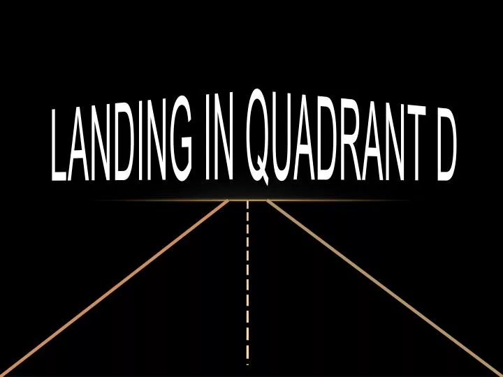 landing in quadrant d