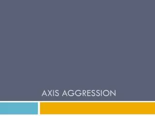 Axis Aggression