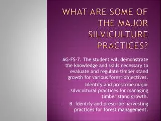 What are some of the Major Silviculture Practices?