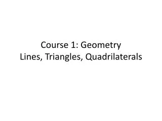 Course 1: Geometry Lines, Triangles, Quadrilaterals