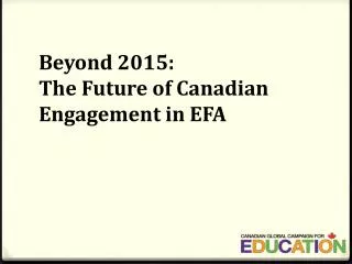 Beyond 2015: The Future of Canadian Engagement in EFA