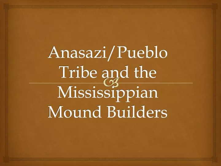 anasazi pueblo tribe and the mississippian mound builders