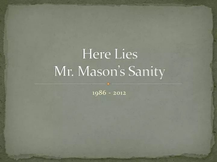 here lies mr mason s sanity