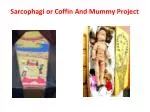 Sarcophagi or Coffin And Mummy Project