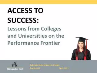 ACCESS TO SUCCESS: Lessons from Colleges and Universities on the Performance Frontier