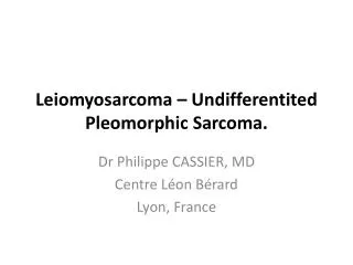 Leiomyosarcoma – Undifferentited Pleomorphic Sarcoma.