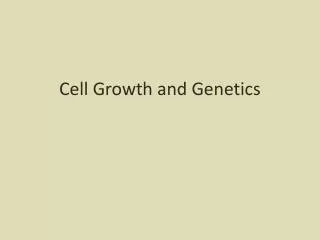 Cell Growth and Genetics