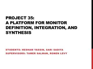 Project 35: A platform for monitor definition, integration, and synthesis