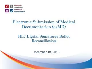Electronic Submission of Medical Documentation (esMD) HL7 Digital Signatures Ballot Reconciliation
