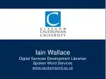 Iain Wallace Digital Services Development Librarian Spoken Word Services spokenword.ac.uk - slide 1