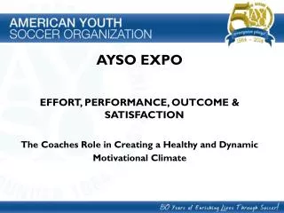 AYSO EXPO EFFORT, PERFORMANCE, OUTCOME &amp; SATISFACTION