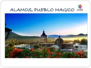 ALAMOS, PUEBLO MAGICO