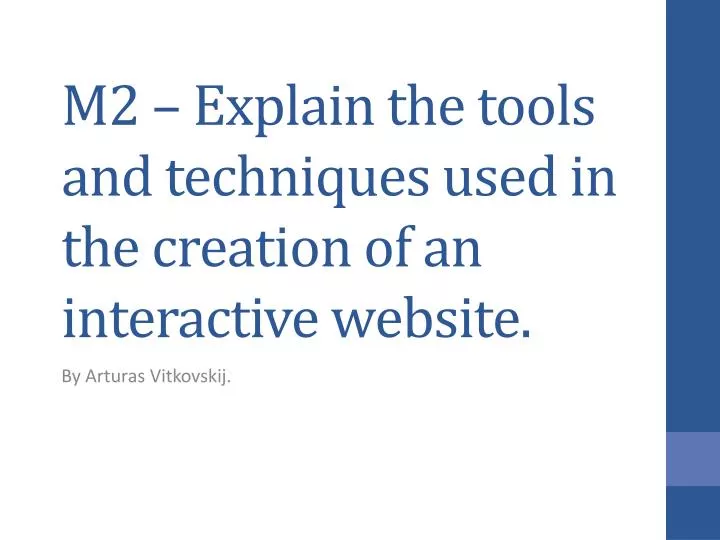m2 explain the tools and techniques used in the creation of an interactive website