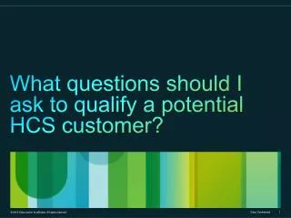 What questions should I ask to qualify a potential HCS customer?