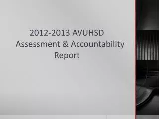 2012-2013 AVUHSD Assessment &amp; Accountability Report