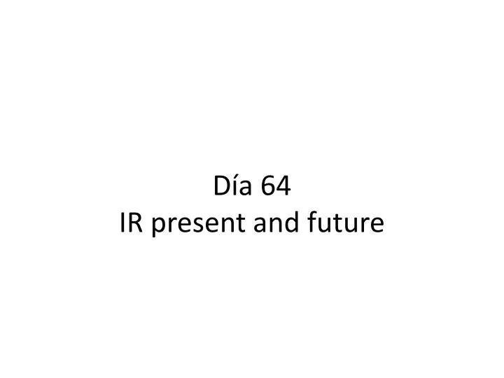 d a 64 ir present and future