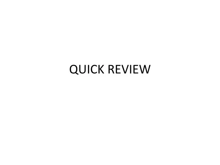 quick review
