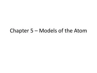 Chapter 5 – Models of the Atom