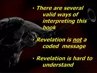 There are several 	valid ways of 	interpreting this 	book Revelation is not a 	coded 	message