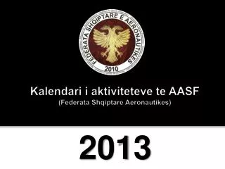 Kalendari i aktiviteteve te AASF ( Federata Shqiptare Aeronautikes )