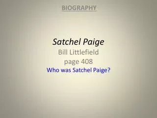 Satchel Paige Bill Littlefield page 408 Who was Satchel Paige?
