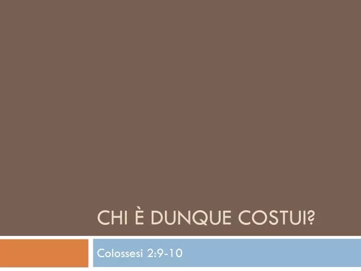 chi dunque costui