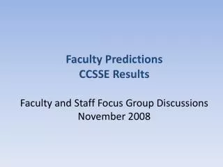 Faculty Predictions CCSSE Results Faculty and Staff Focus Group Discussions November 2008