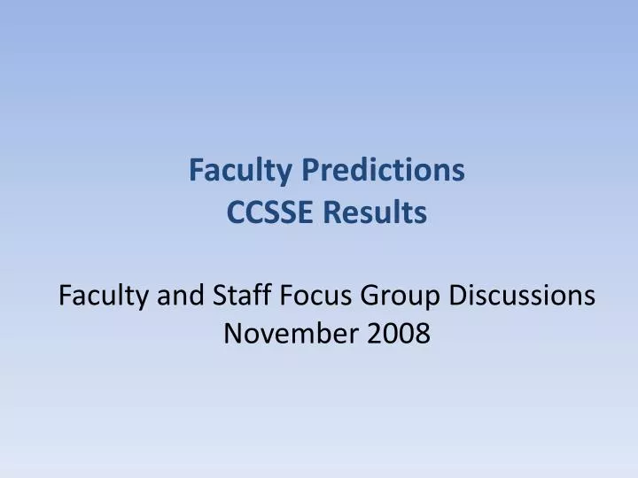 faculty predictions ccsse results faculty and staff focus group discussions november 2008