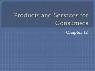 Products and Services for Consumers